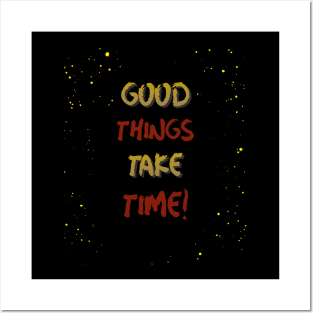 Good things take time Posters and Art